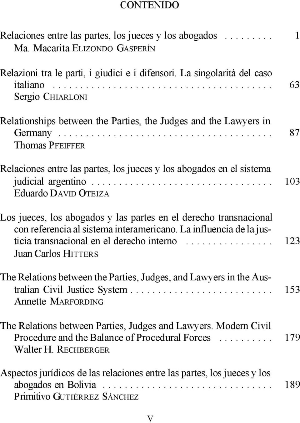 ...................................... 87 Thomas PFEIFFER Relaciones entre las partes, los jueces y los abogados en el sistema judicial argentino.