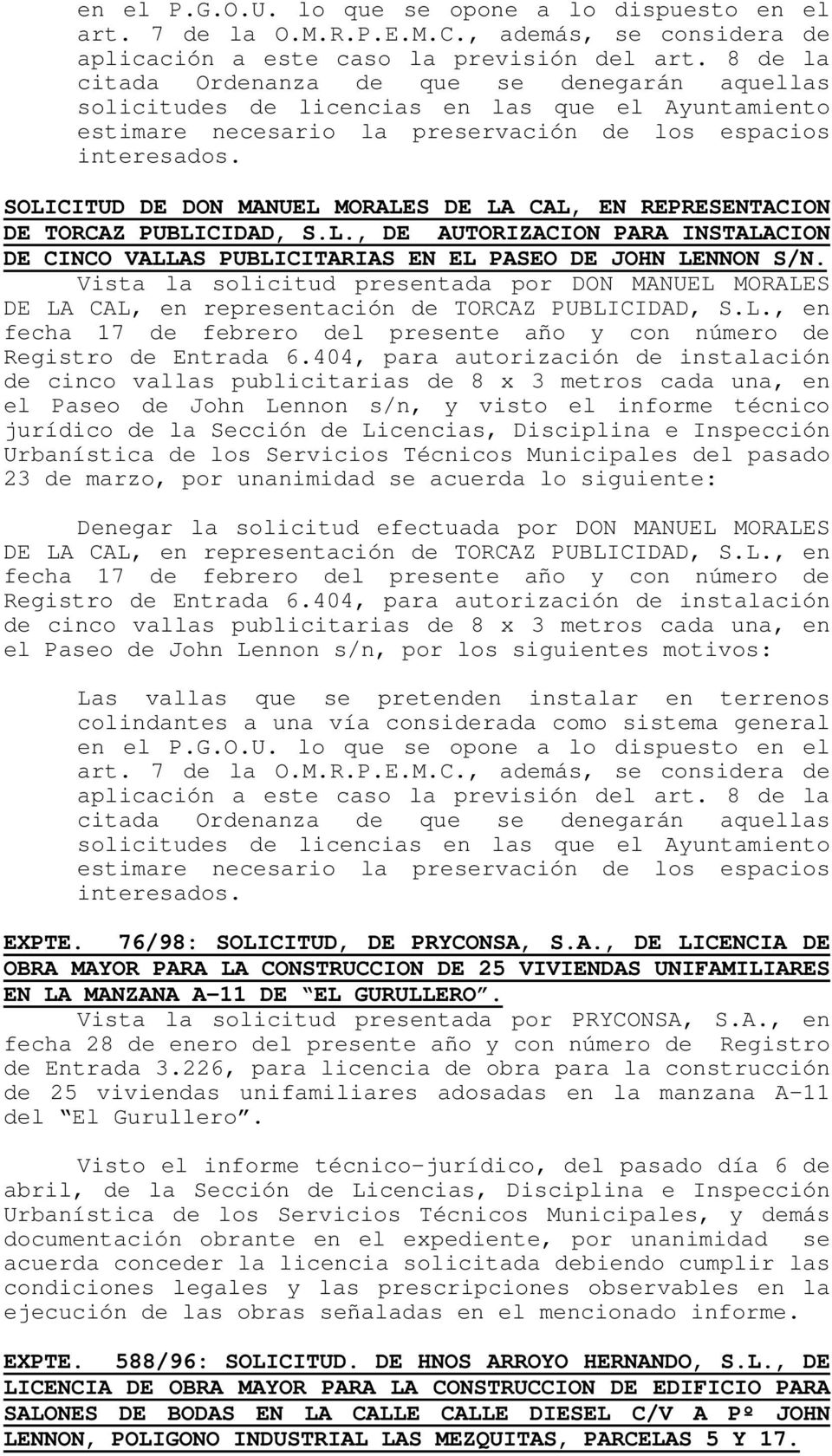SOLICITUD DE DON MANUEL MORALES DE LA CAL, EN REPRESENTACION DE TORCAZ PUBLICIDAD, S.L., DE AUTORIZACION PARA INSTALACION DE CINCO VALLAS PUBLICITARIAS EN EL PASEO DE JOHN LENNON S/N.