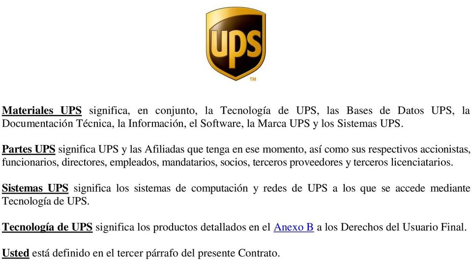 Partes UPS significa UPS y las Afiliadas que tenga en ese momento, así como sus respectivos accionistas, funcionarios, directores, empleados, mandatarios, socios,