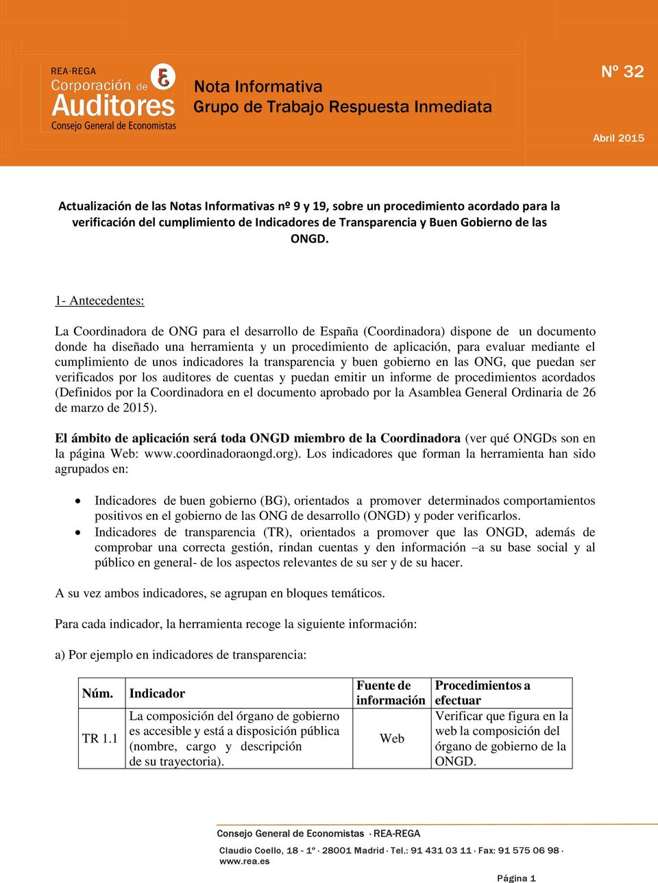 1- Antecedentes: La Coordinadora de ONG para el desarrollo de España (Coordinadora) dispone de un documento donde ha diseñado una herramienta y un procedimiento de aplicación, para evaluar mediante