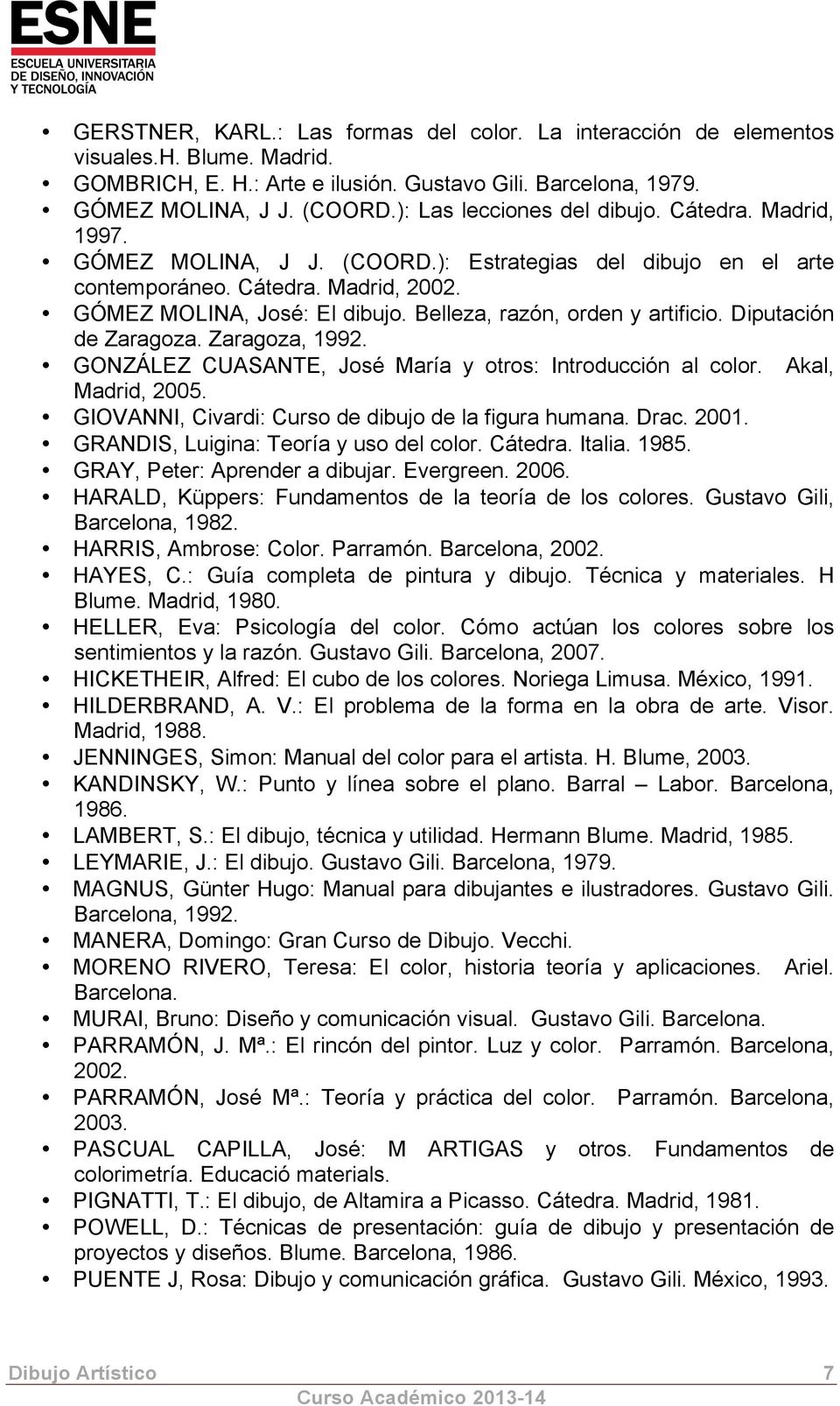 Belleza, razón, orden y artificio. Diputación de Zaragoza. Zaragoza, 1992. GONZÁLEZ CUASANTE, José María y otros: Introducción al color. Akal, Madrid, 2005.