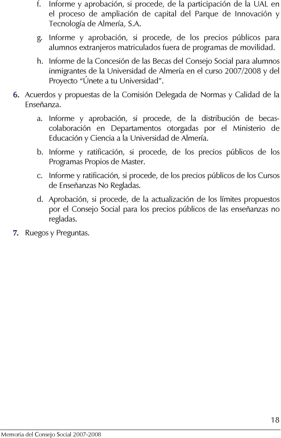 Informe de la Concesión de las Becas del Consejo Social para alumnos inmigrantes de la Universidad de Almería en el curso 2007/2008 y del Proyecto Únete a tu Universidad. 6.