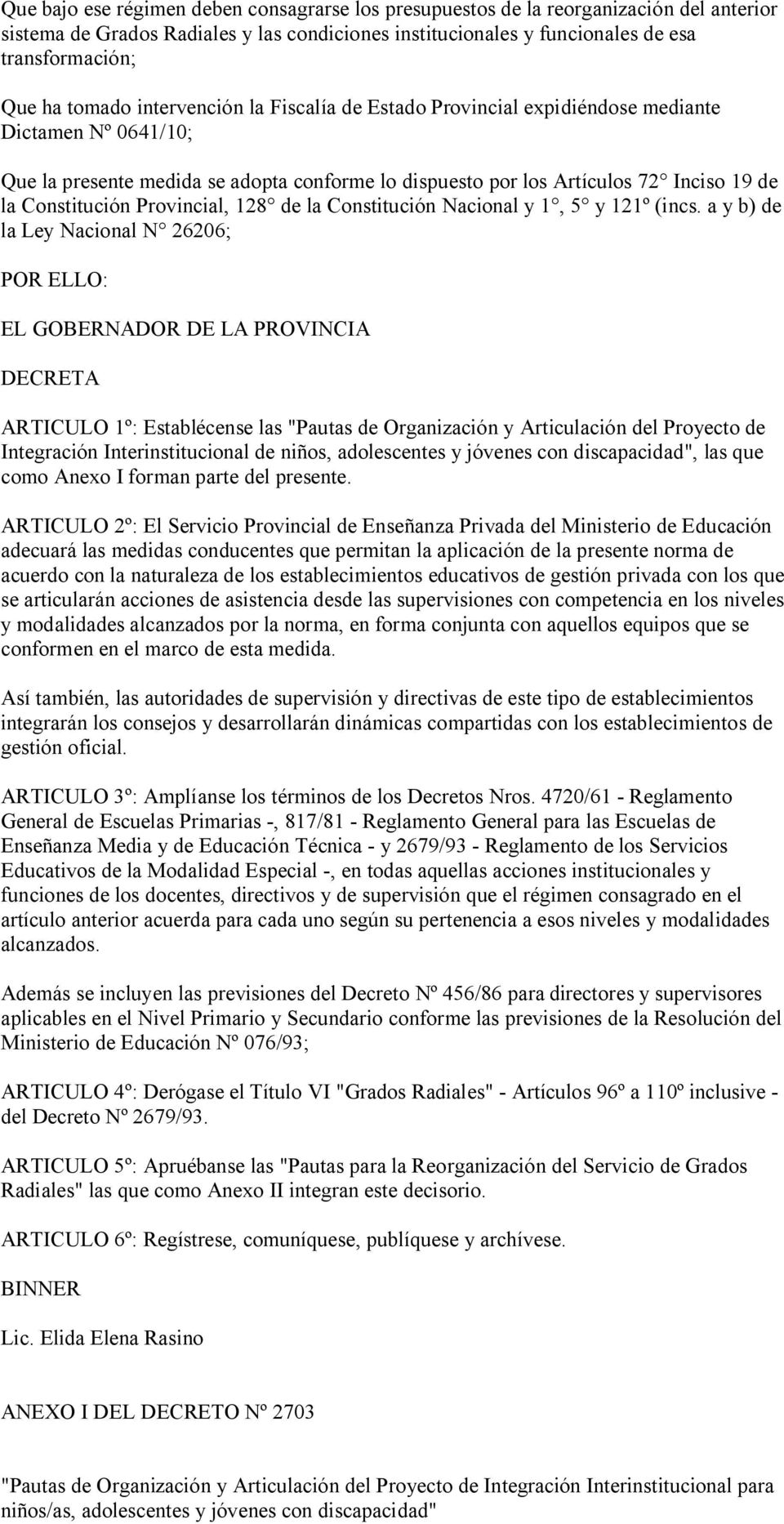 Constitución Provincial, 128 de la Constitución Nacional y 1, 5 y 121º (incs.