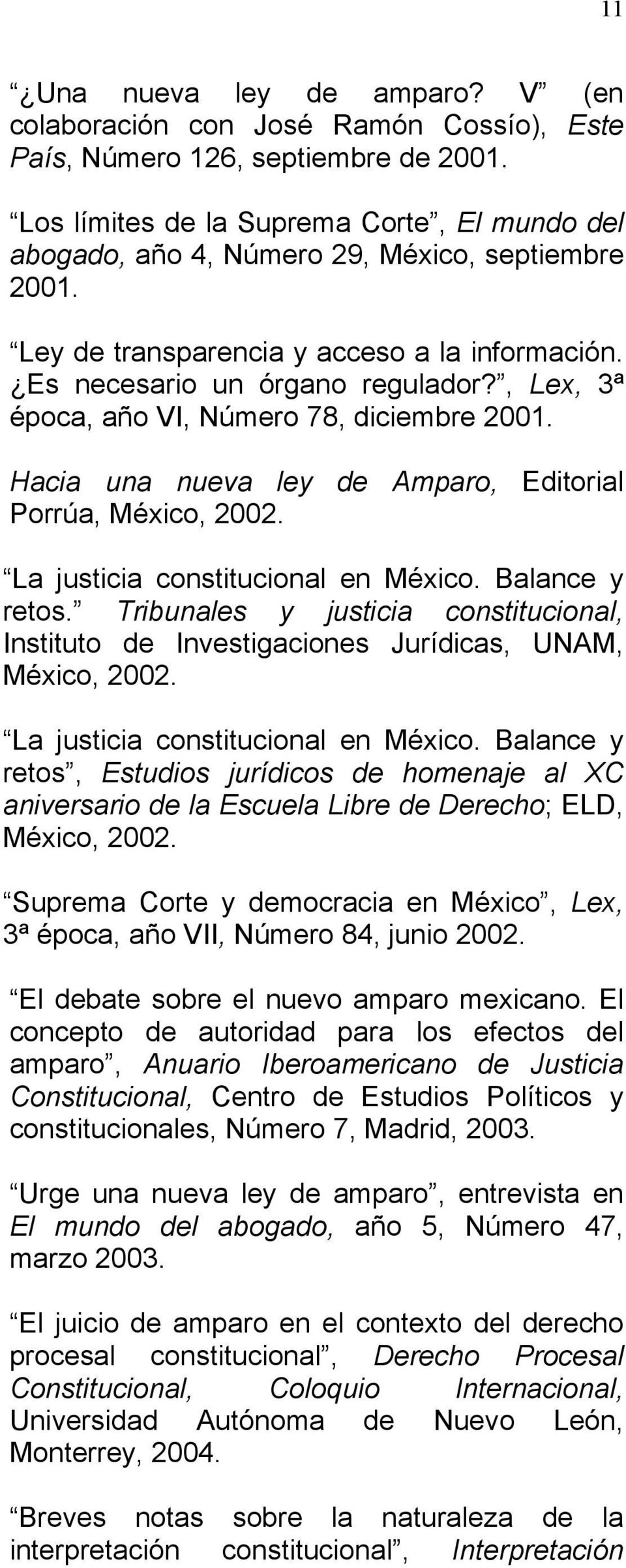 , Lex, 3ª época, año VI, Número 78, diciembre 2001. Hacia una nueva ley de Amparo, Editorial Porrúa, México, 2002. La justicia constitucional en México. Balance y retos.