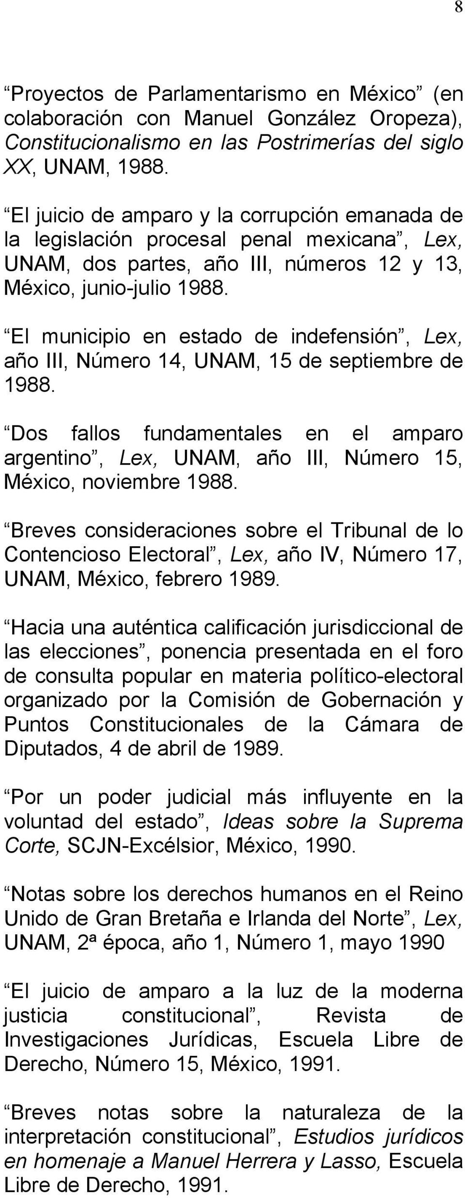 El municipio en estado de indefensión, Lex, año III, Número 14, UNAM, 15 de septiembre de 1988. Dos fallos fundamentales en el amparo argentino, Lex, UNAM, año III, Número 15, México, noviembre 1988.