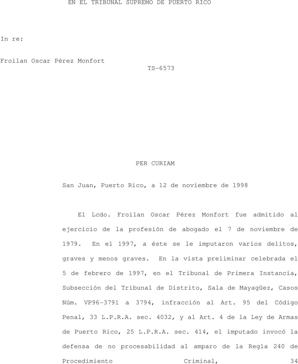 En la vista preliminar celebrada el 5 de febrero de 1997, en el Tribunal de Primera Instancia, Subsección del Tribunal de Distrito, Sala de Mayagüez, Casos Núm.