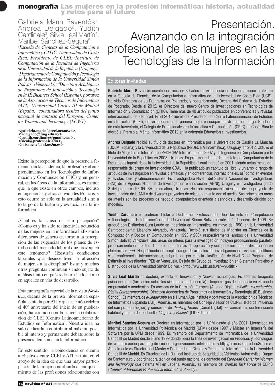 Departamento de Computación y Tecnología de la Información de la Universidad Simón Bolívar (Venezuela); 4 Directora Académica de Programas de Innovación y Tecnología en la IE Business School