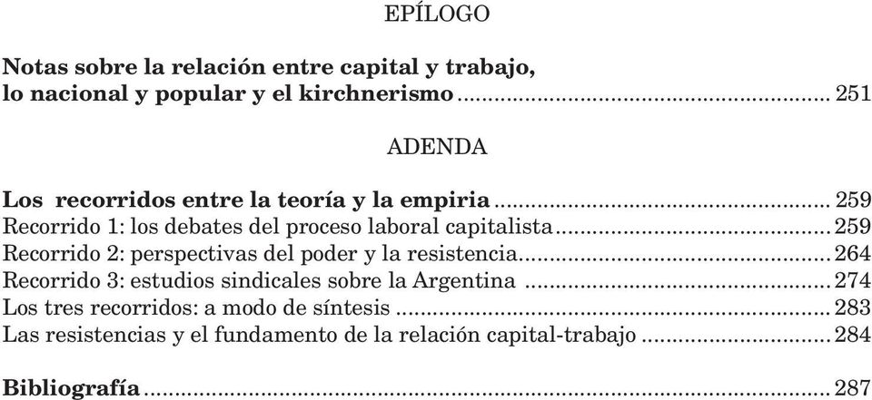 .. 259 Recorrido 2: perspectivas del poder y la resistencia... 264 Recorrido 3: estudios sindicales sobre la Argentina.