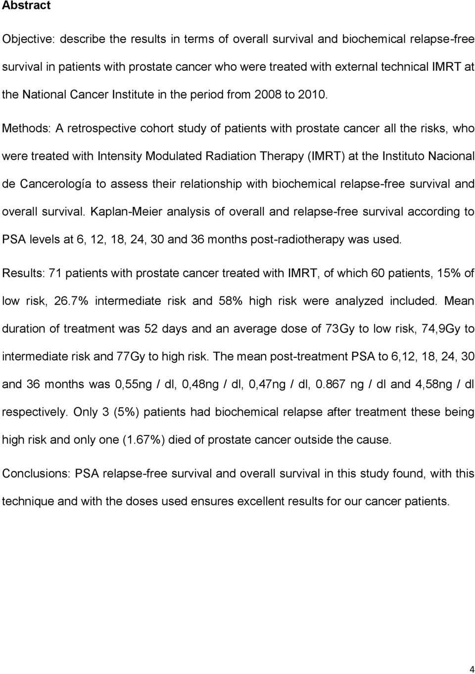 Methods: A retrospective cohort study of patients with prostate cancer all the risks, who were treated with Intensity Modulated Radiation Therapy (IMRT) at the Instituto Nacional de Cancerología to