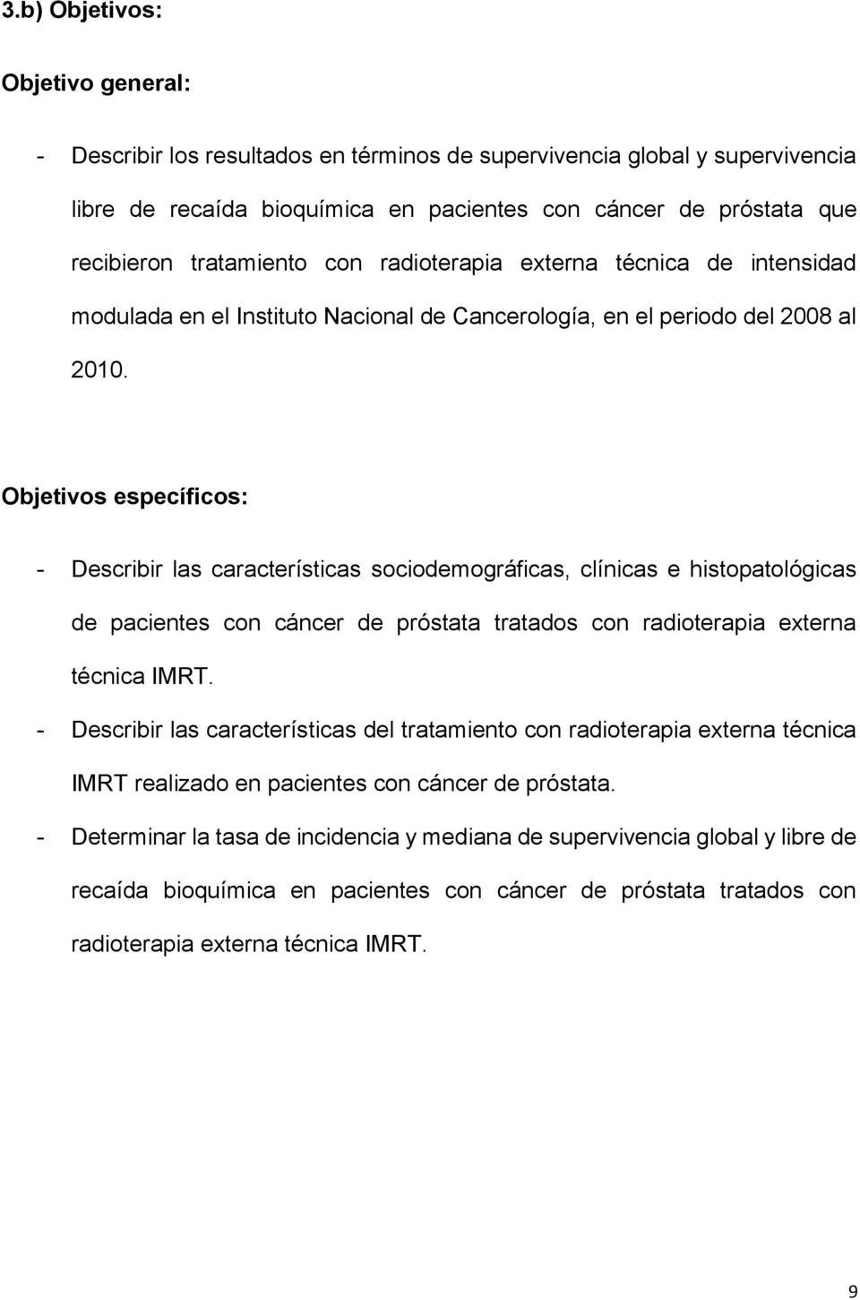 Objetivos específicos: - Describir las características sociodemográficas, clínicas e histopatológicas de pacientes con cáncer de próstata tratados con radioterapia externa técnica IMRT.