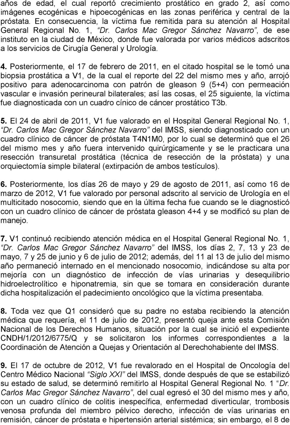 Carlos Mac Gregor Sánchez Navarro, de ese instituto en la ciudad de México, donde fue valorada por varios médicos adscritos a los servicios de Cirugía General y Urología. 4.