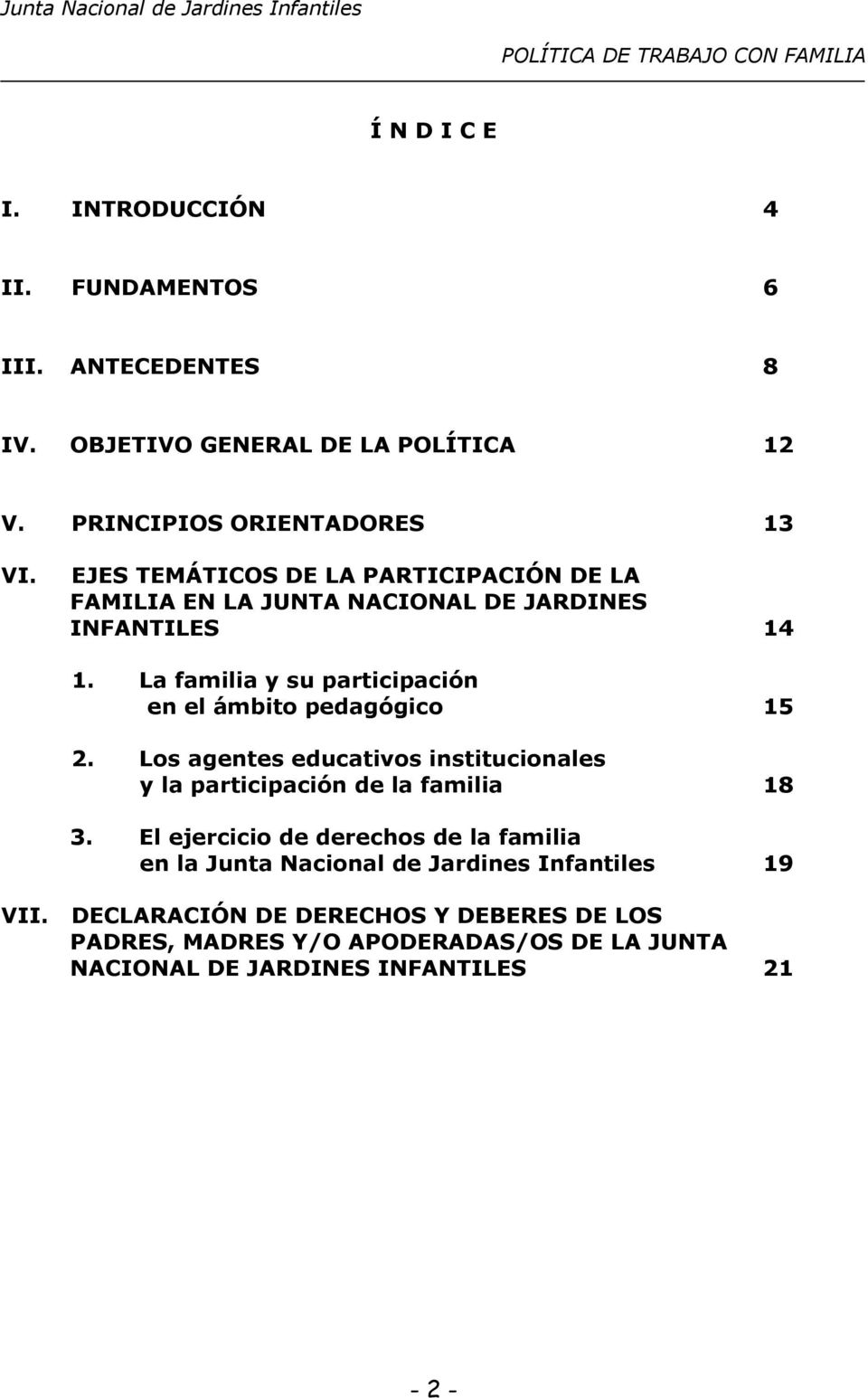 La familia y su participación en el ámbito pedagógico 15 2. Los agentes educativos institucionales y la participación de la familia 18 3.