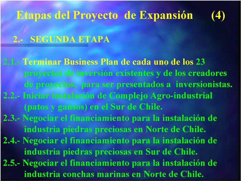 2.2.- Iniciar instalación de Complejo Agro-industrial (patos y gansos) en el Sur de Chile. 2.3.
