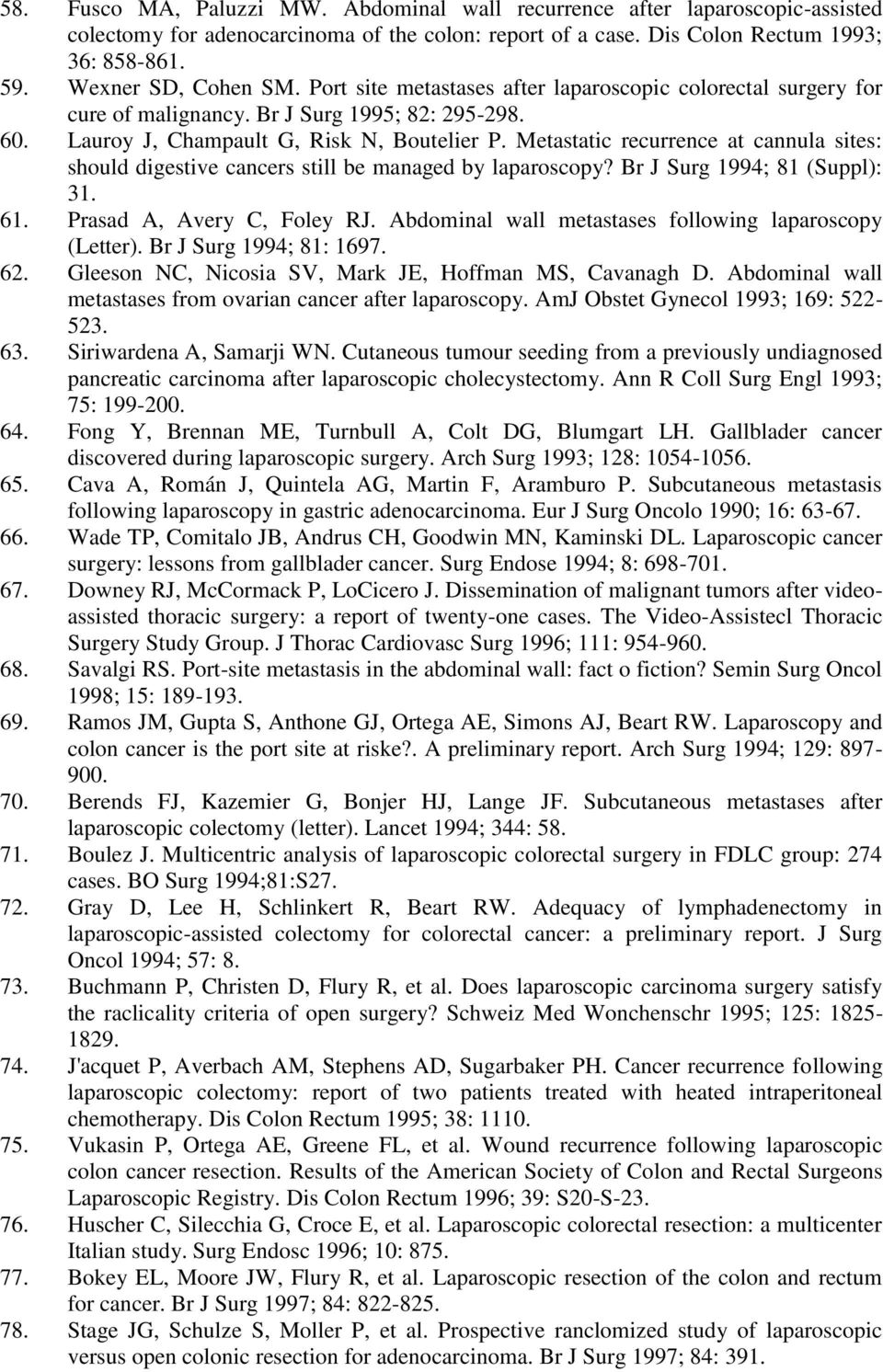 Metastatic recurrence at cannula sites: should digestive cancers still be managed by laparoscopy? Br J Surg 1994; 81 (Suppl): 31. 61. Prasad A, Avery C, Foley RJ.