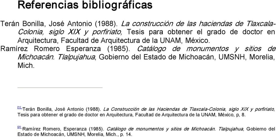 Ramírez Romero Esperanza (1985). Catálogo de monumentos y sitios de Michoacán. Tlalpujahua, Gobierno del Estado de Michoacán, UMSNH, Morelia, Mich. [1] Terán Bonilla, José Antonio (1988).