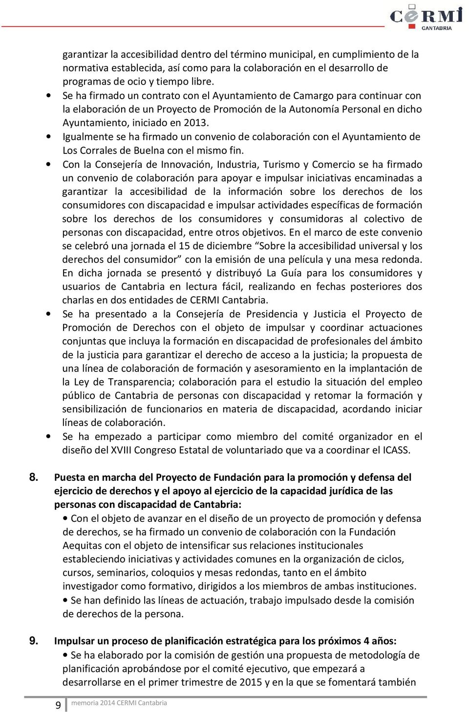 Igualmente se ha firmado un convenio de colaboración con el Ayuntamiento de Los Corrales de Buelna con el mismo fin.