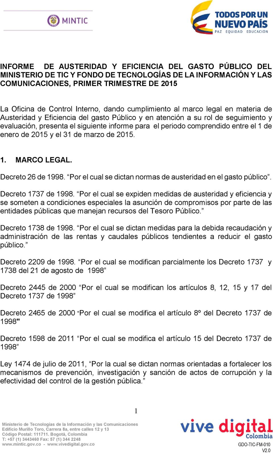 el 1 de enero de 2015 y el 31 de marzo de 2015. 1. MARCO LEGAL. Decreto 26 de 1998. Por el cual se dictan normas de austeridad en el gasto público. Decreto 1737 de 1998.