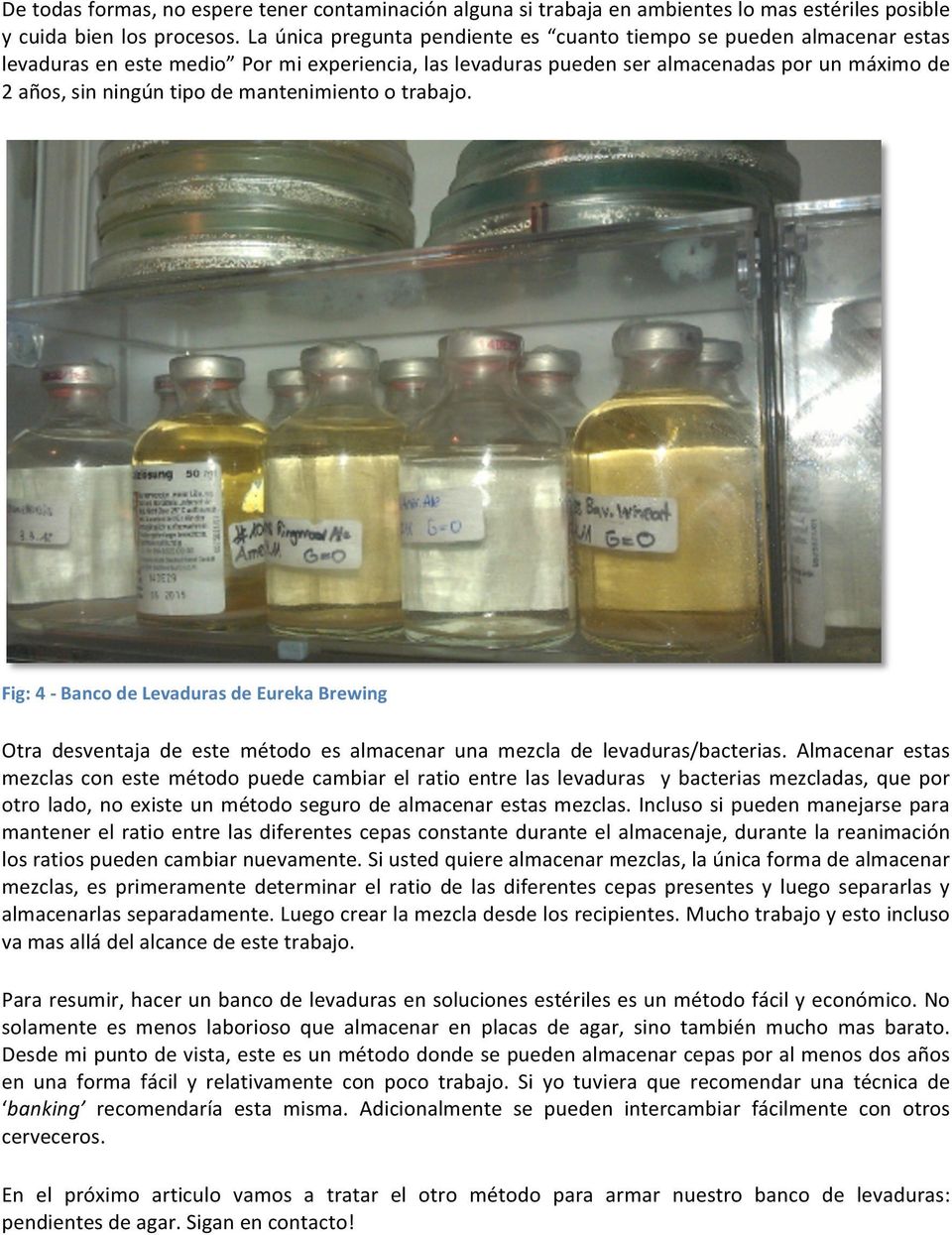 mantenimiento o trabajo. Fig: 4 Banco de Levaduras de Eureka Brewing Otra desventaja de este método es almacenar una mezcla de levaduras/bacterias.