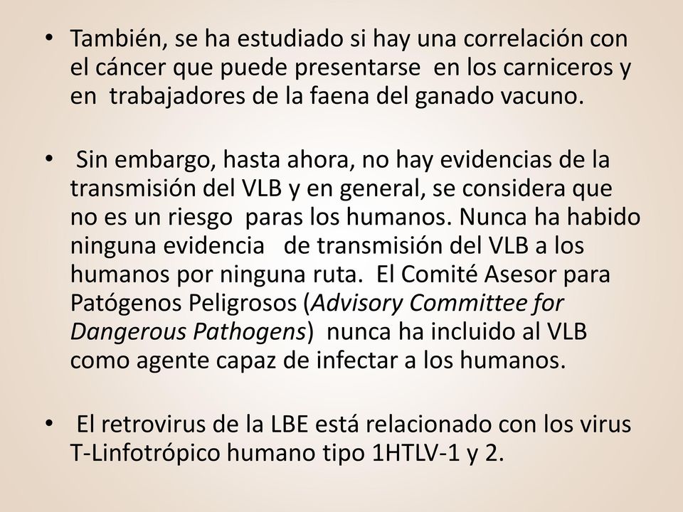 Nunca ha habido ninguna evidencia de transmisión del VLB a los humanos por ninguna ruta.