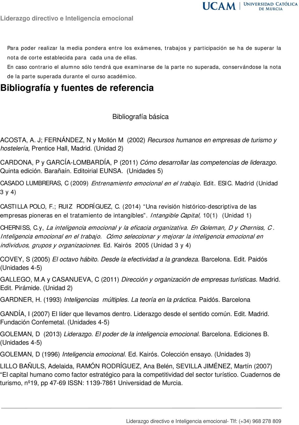 Bibliografía y fuentes de referencia Bibliografía básica ACOSTA, A. J; FERNÁNDEZ, N y Mollón M (2002) Recursos humanos en empresas de turismo y hostelería, Prentice Hall, Madrid.