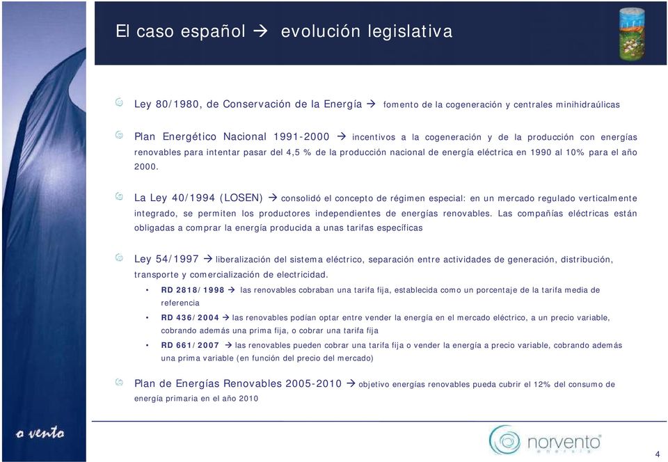 La Ley 40/1994 (LOSEN) consolidó el concepto de régimen especial: en un mercado regulado verticalmente integrado, se permiten los productores independientes de energías renovables.