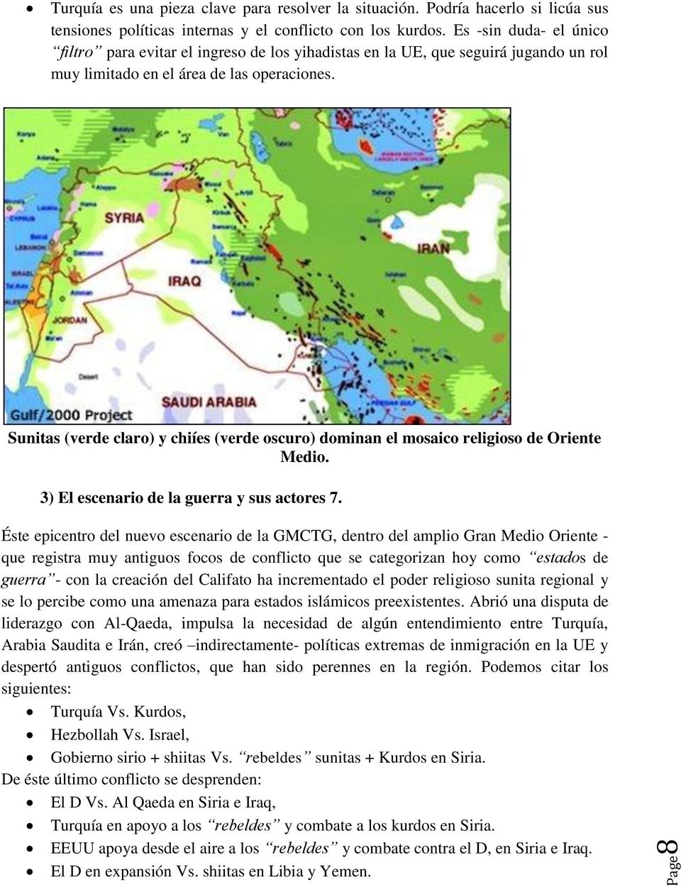 Sunitas (verde claro) y chiíes (verde oscuro) dominan el mosaico religioso de Oriente Medio. 3) El escenario de la guerra y sus actores 7.