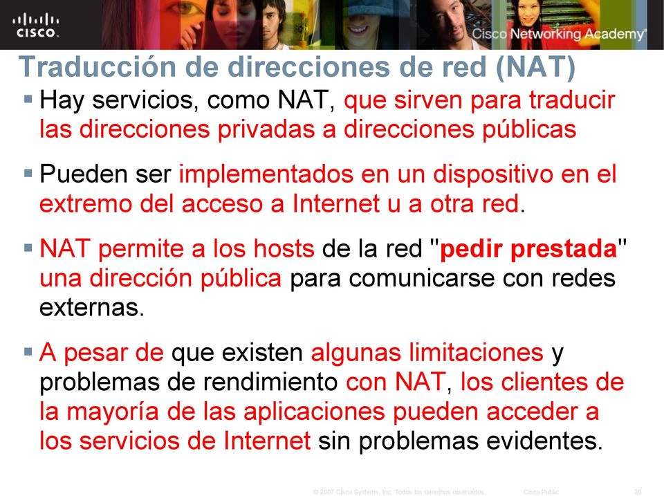 NAT permite a los hosts de la red "pedir prestada" una dirección pública para comunicarse con redes externas.