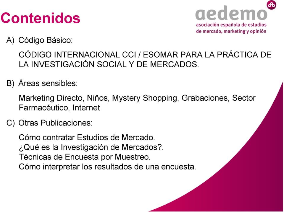 B) Áreas sensibles: Marketing Directo, Niños, Mystery Shopping, Grabaciones, Sector Farmacéutico,