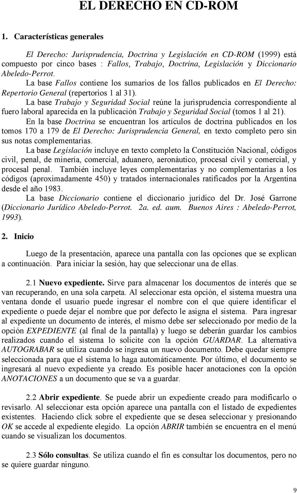 La base Fallos contiene los sumarios de los fallos publicados en El Derecho: Repertorio General (repertorios 1 al 31).