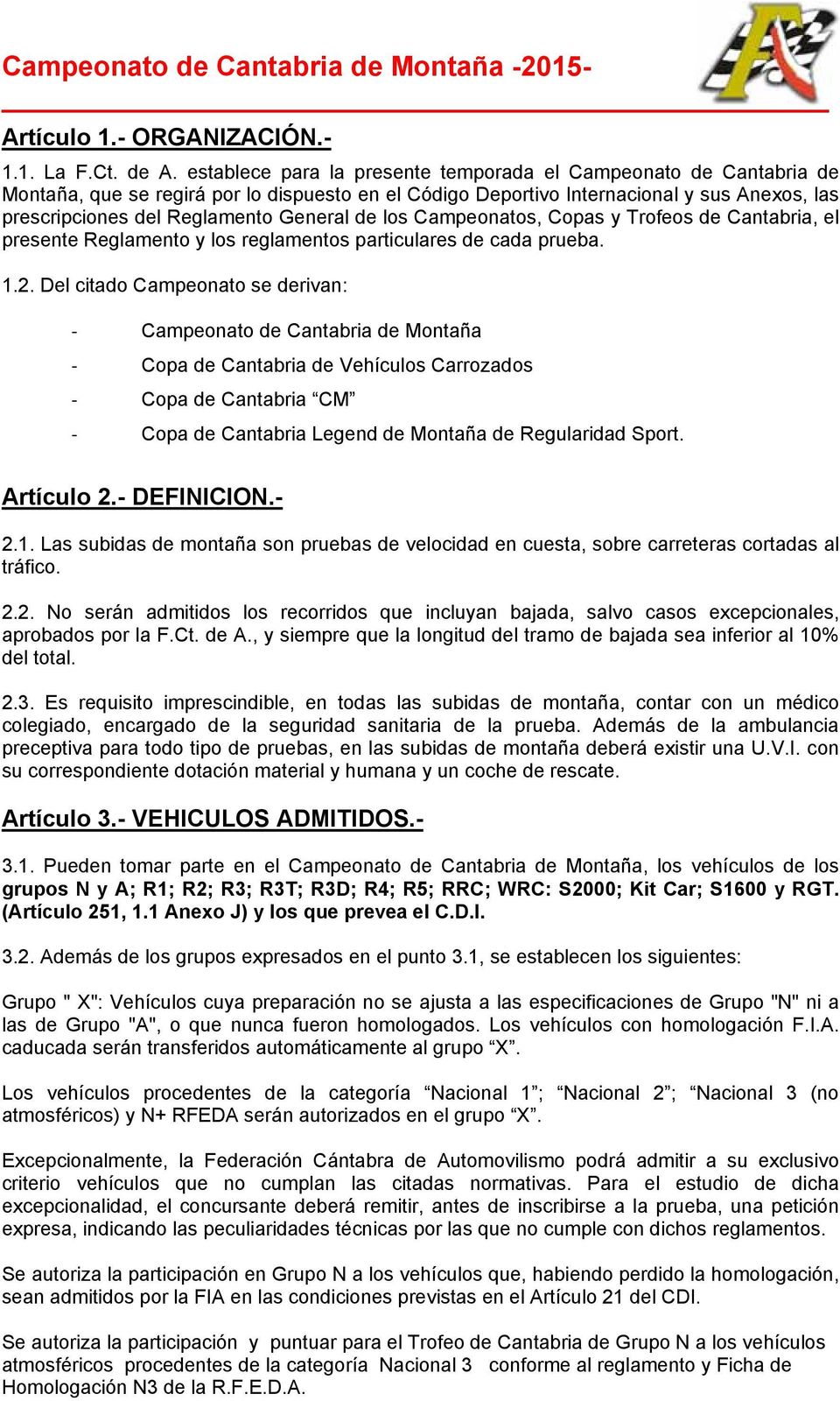 de los Campeonatos, Copas y Trofeos de Cantabria, el presente Reglamento y los reglamentos particulares de cada prueba. 1.2.