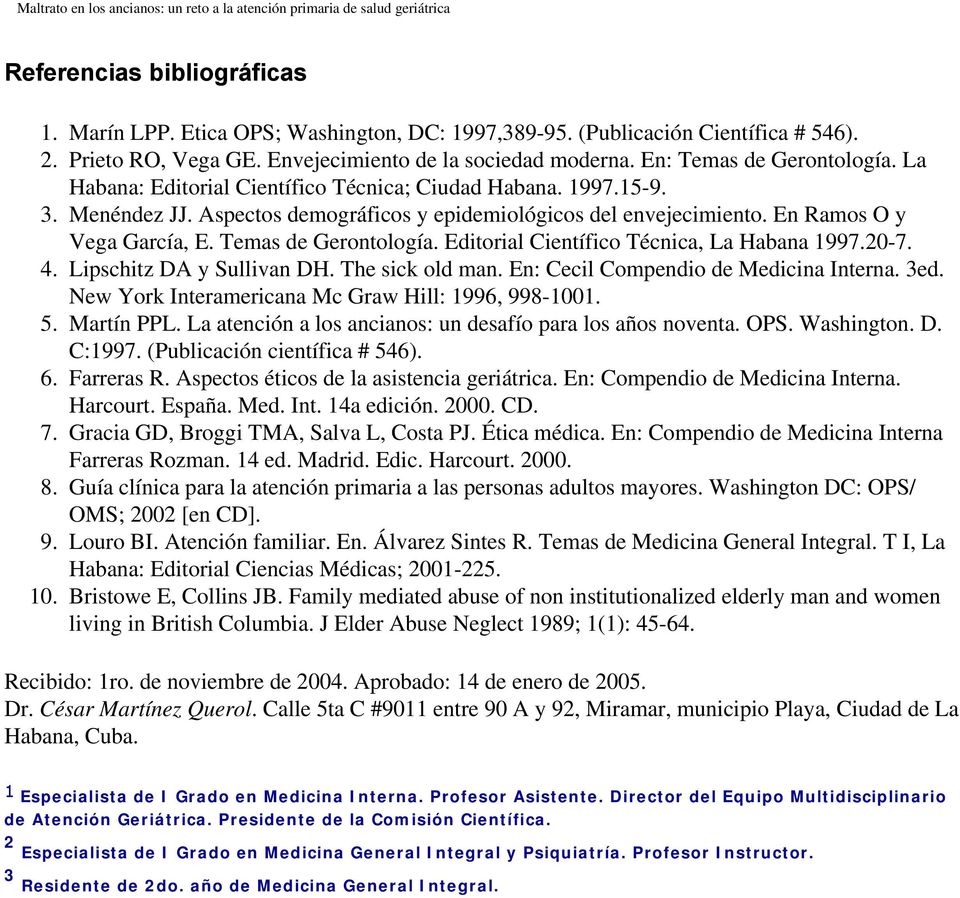 Temas de Gerontología. Editorial Científico Técnica, La Habana 1997.20-7. 4. Lipschitz DA y Sullivan DH. The sick old man. En: Cecil Compendio de Medicina Interna. 3ed.