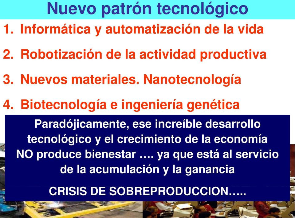 Biotecnología e ingeniería genética Paradójicamente, ese increíble desarrollo tecnológico y el