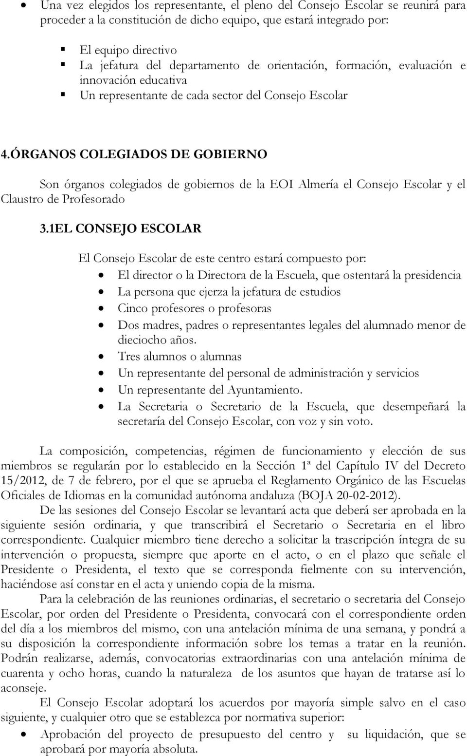 ÓRGANOS COLEGIADOS DE GOBIERNO Son órganos colegiados de gobiernos de la EOI Almería el Consejo Escolar y el Claustro de Profesorado 3.