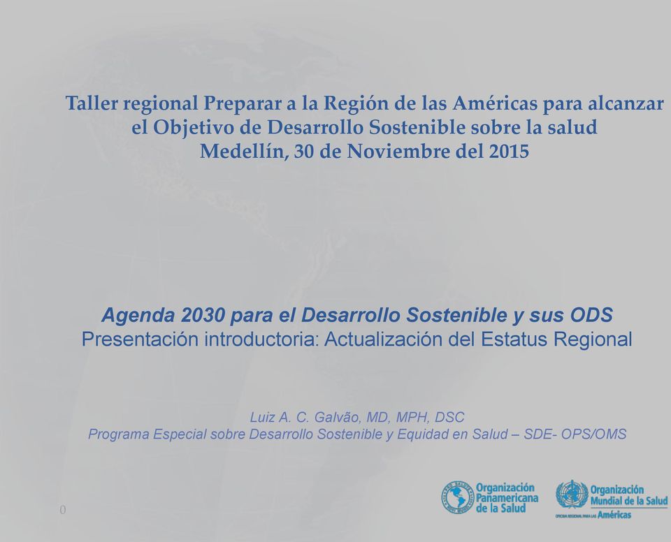 Sostenible y sus ODS Presentación introductoria: Actualización del Estatus Regional Luiz A. C.