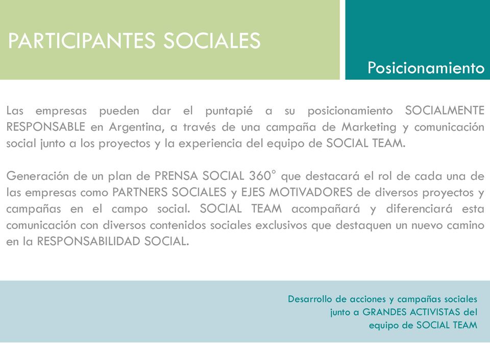 Generación de un plan de PRENSA SOCIAL 360 que destacará el rol de cada una de las empresas como PARTNERS SOCIALES y EJES MOTIVADORES de diversos proyectos y campañas en el