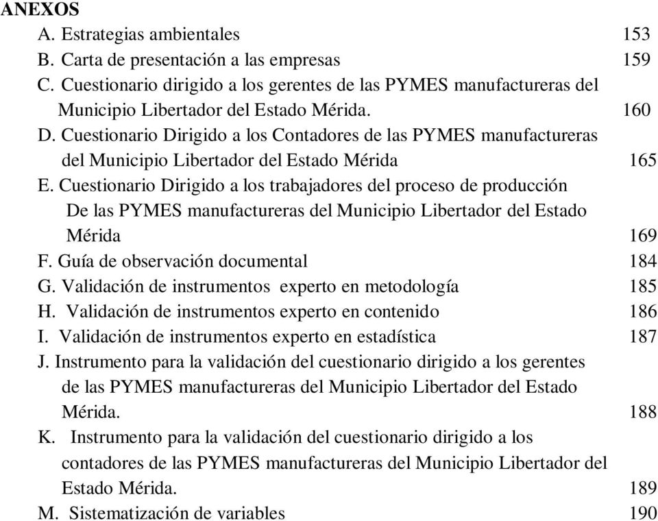 Cuestionario Dirigido a los trabajadores del proceso de producción De las PYMES manufactureras del Municipio Libertador del Estado Mérida 169 F. Guía de observación documental 184 G.