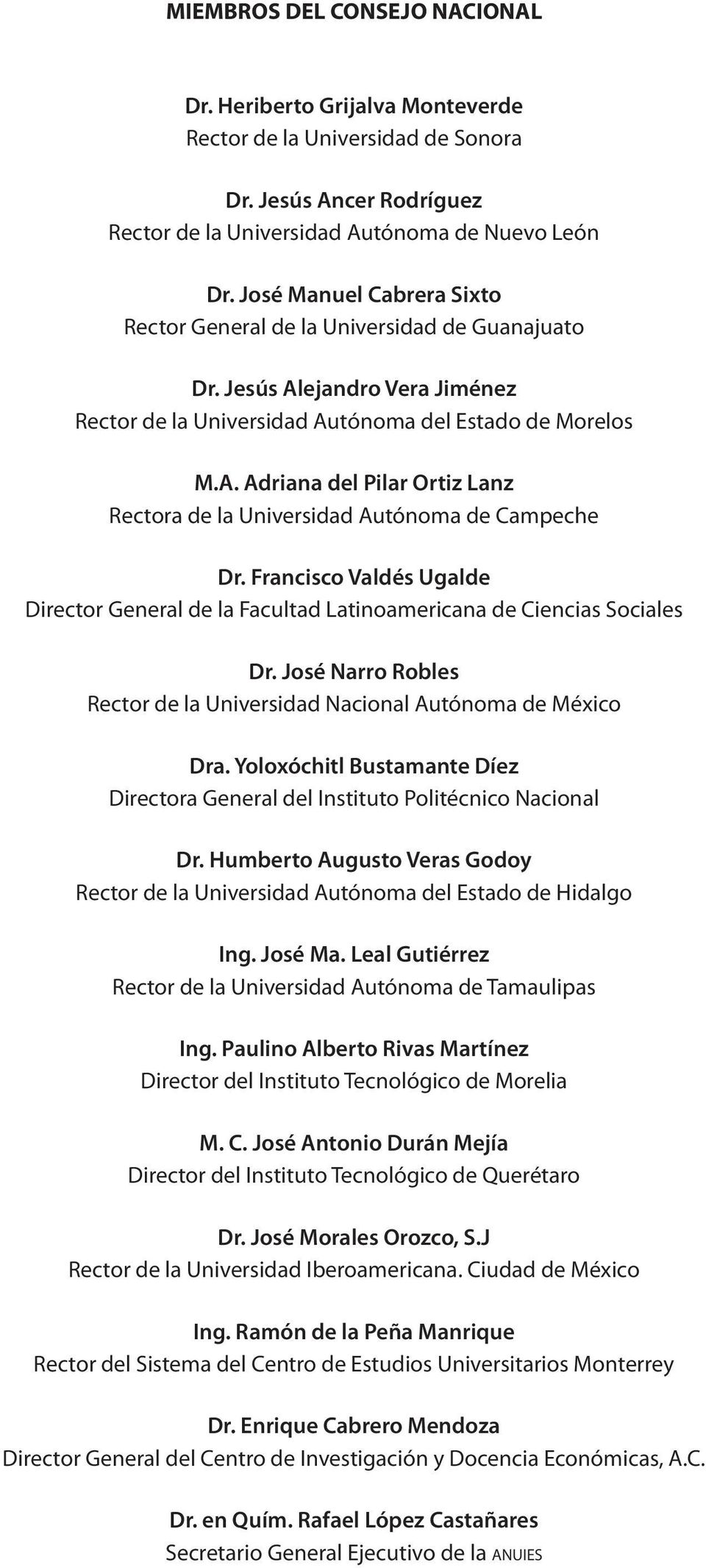 Francisco Valdés Ugalde Director General de la Facultad Latinoamericana de Ciencias Sociales Dr. José Narro Robles Rector de la Universidad Nacional Autónoma de México Dra.
