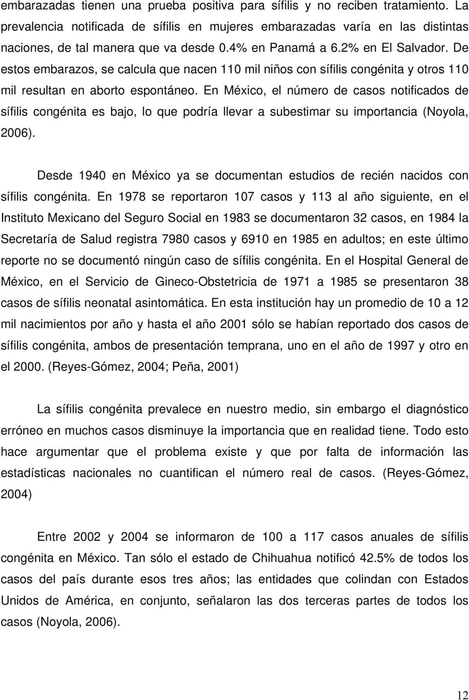 En México, el número de casos notificados de sífilis congénita es bajo, lo que podría llevar a subestimar su importancia (Noyola, 2006).