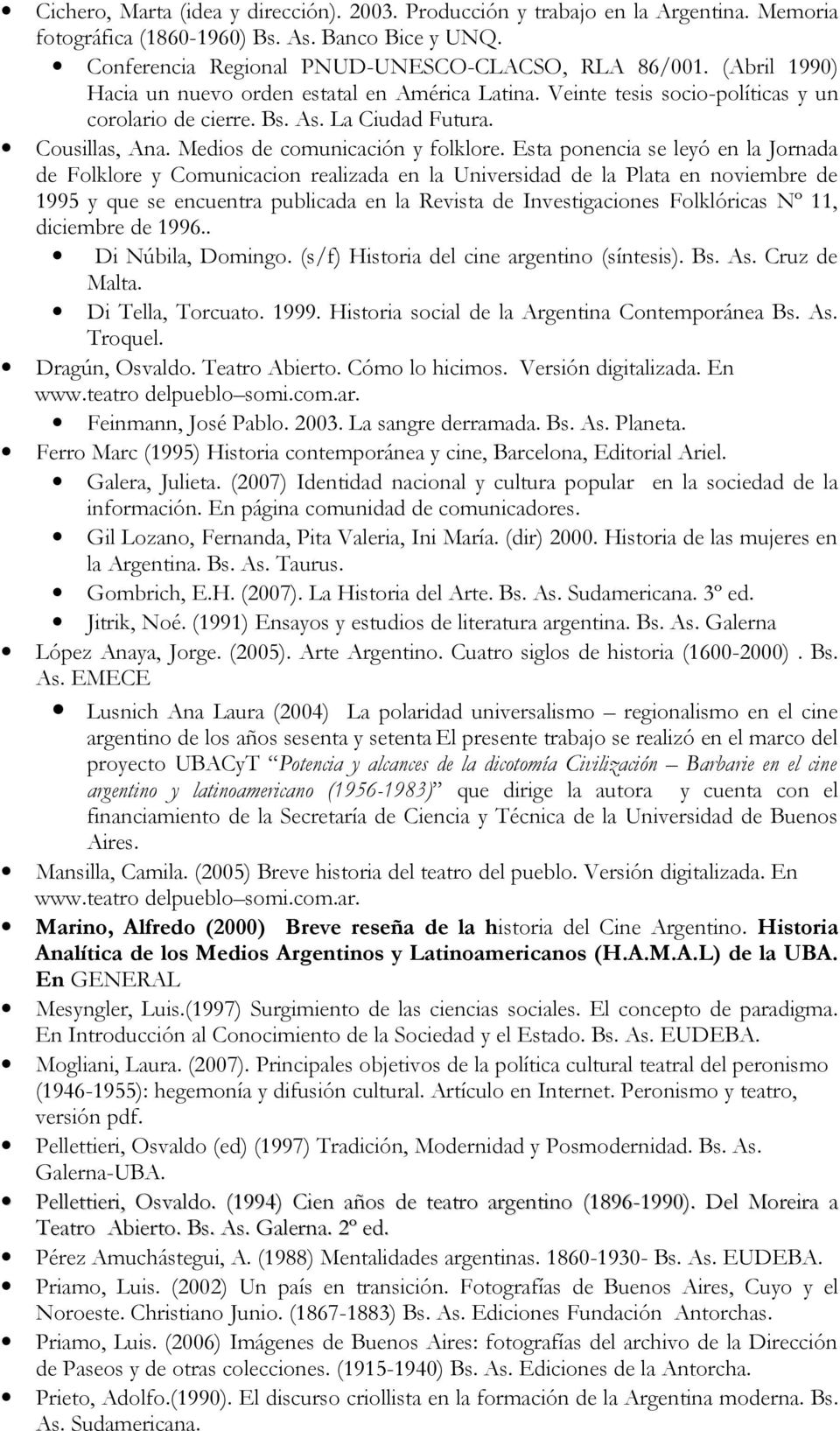 Esta ponencia se leyó en la Jornada de Folklore y Comunicacion realizada en la Universidad de la Plata en noviembre de 1995 y que se encuentra publicada en la Revista de Investigaciones Folklóricas