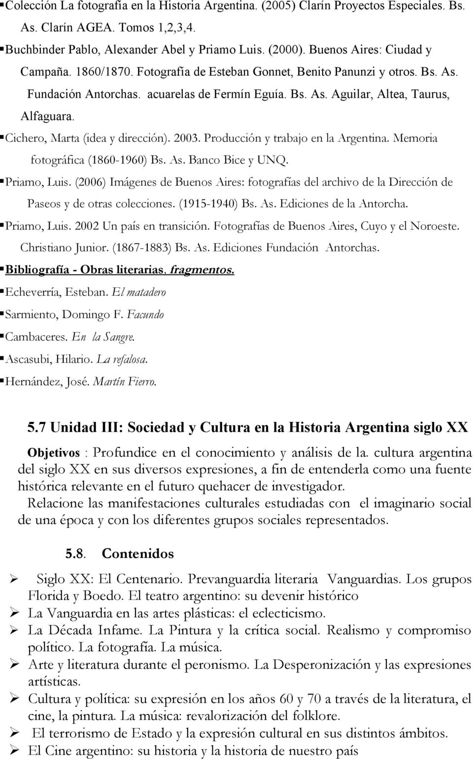 Cichero, Marta (idea y dirección). 2003. Producción y trabajo en la Argentina. Memoria fotográfica (1860-1960) Bs. As. Banco Bice y UNQ. Priamo, Luis.