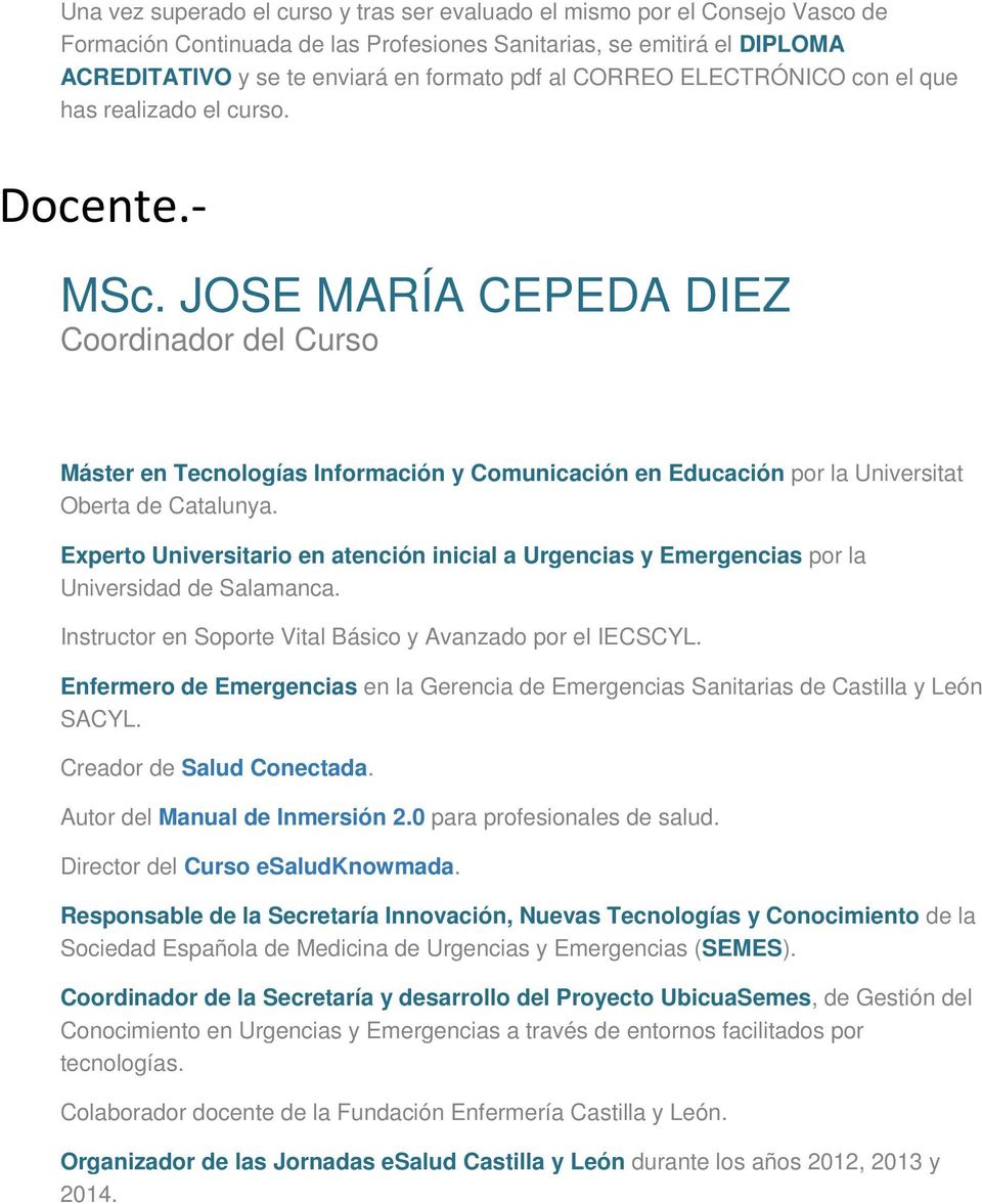 JOSE MARÍA CEPEDA DIEZ Coordinador del Curso Máster en Tecnologías Información y Comunicación en Educación por la Universitat Oberta de Catalunya.