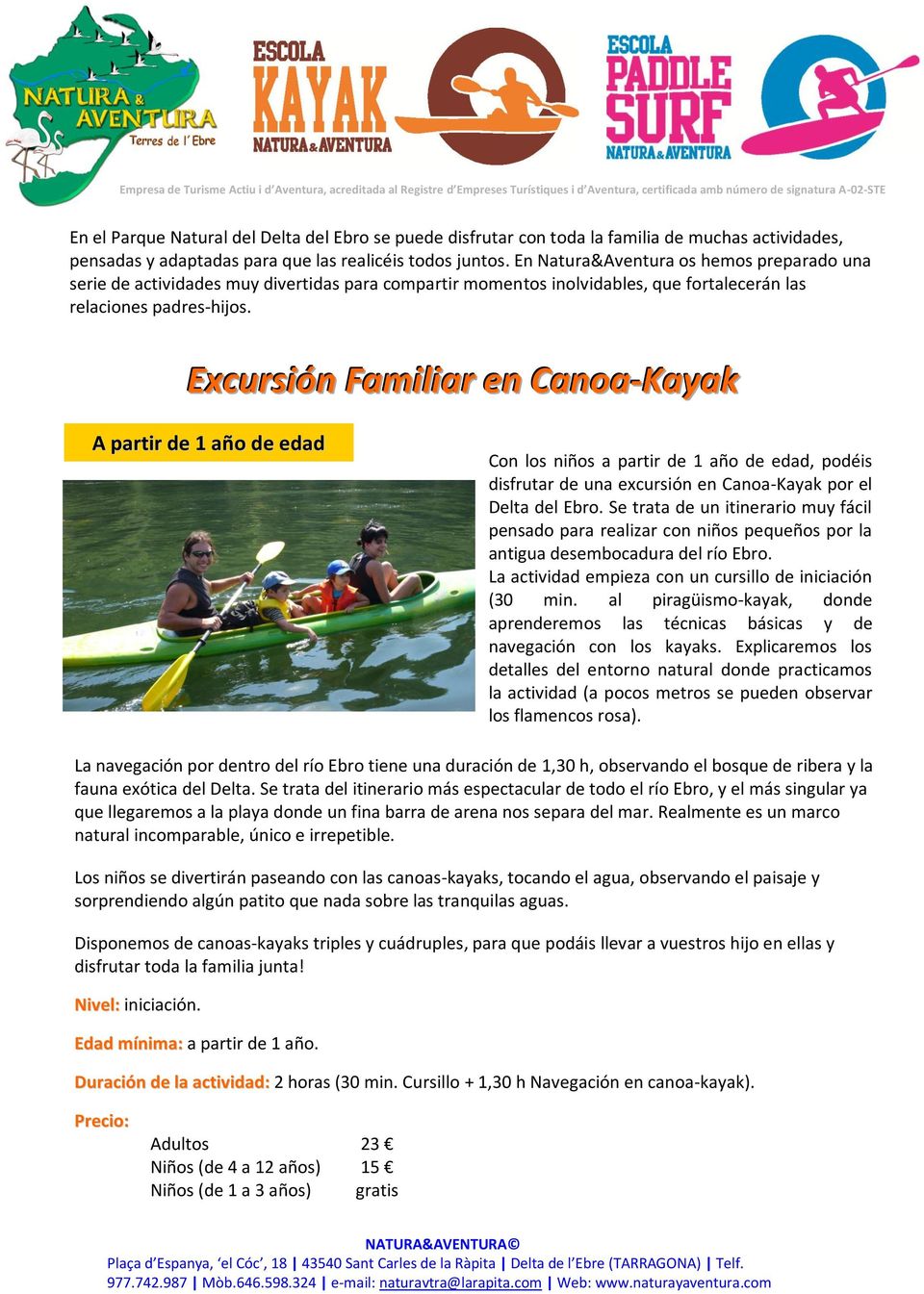Excursión Familiar en Canoa-Kayak A partir de 1 año de edad Con los niños a partir de 1 año de edad, podéis disfrutar de una excursión en Canoa-Kayak por el Delta del Ebro.