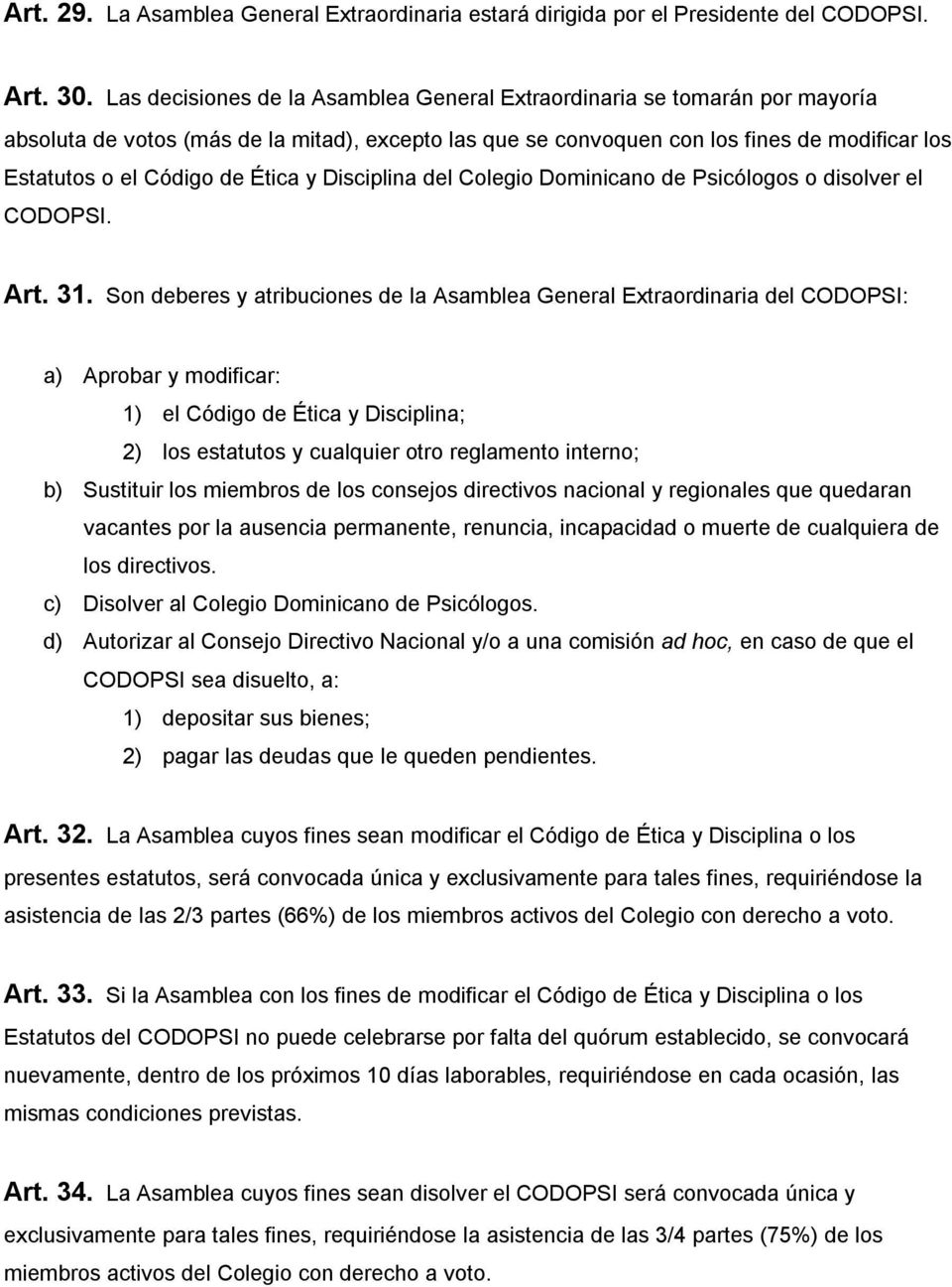 Ética y Disciplina del Colegio Dominicano de Psicólogos o disolver el CODOPSI. Art. 31.