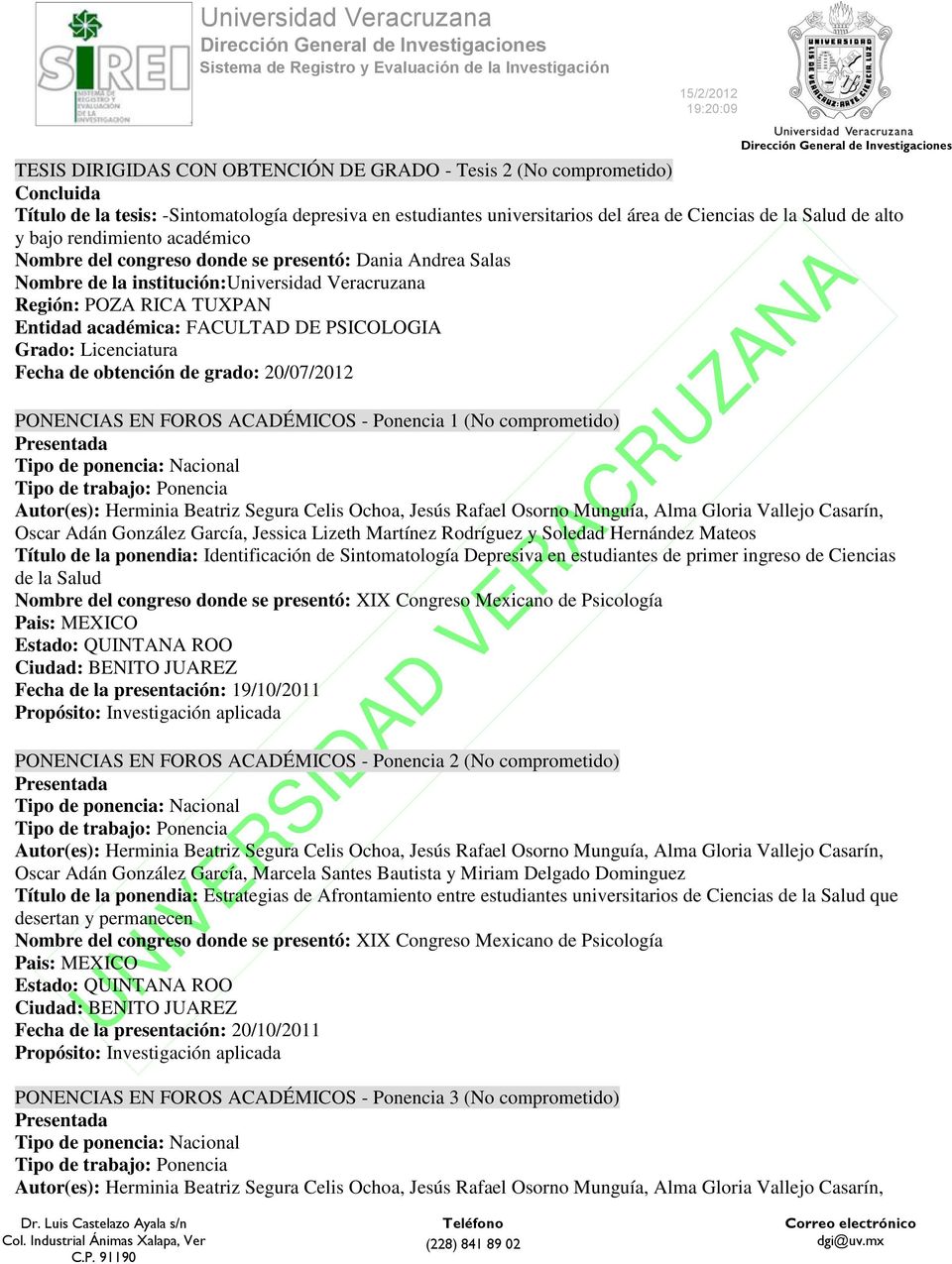PSICOLOGIA Grado: Licenciatura Fecha de obtención de grado: 20/07/2012 PONENCIAS EN FOROS ACADÉMICOS - Ponencia 1 (No comprometido) Tipo de ponencia: Nacional Oscar Adán González García, Jessica