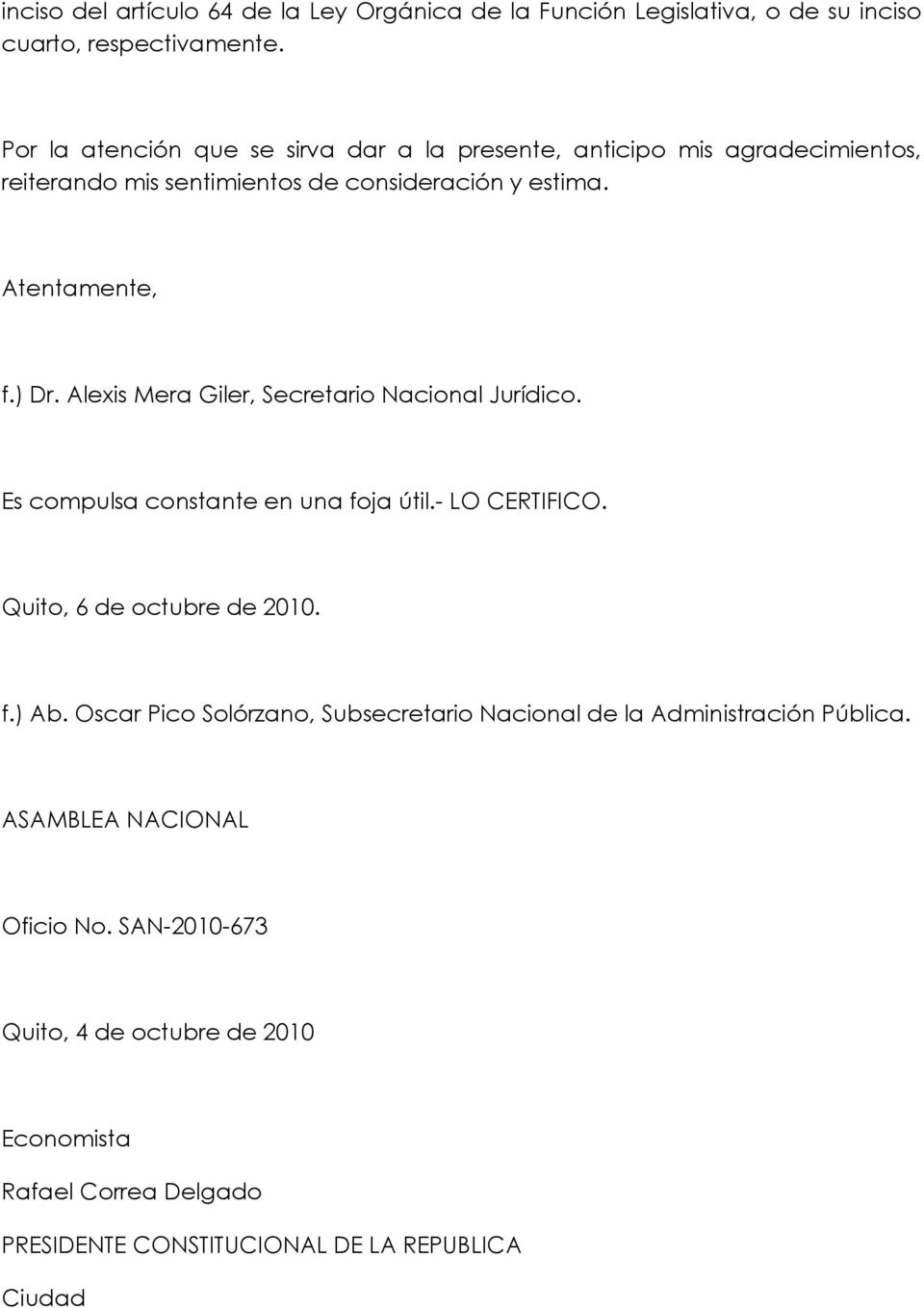 Alexis Mera Giler, Secretario Nacional Jurídico. Es compulsa constante en una foja útil.- LO CERTIFICO. Quito, 6 de octubre de 2010. f.) Ab.