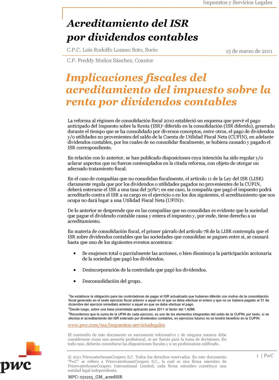 Freddy Muñoz Sánchez, Coautor 15 de marzo de 2011 Implicaciones fiscales del acreditamiento del impuesto sobre la renta por dividendos contables La reforma al régimen de consolidación fiscal 2010