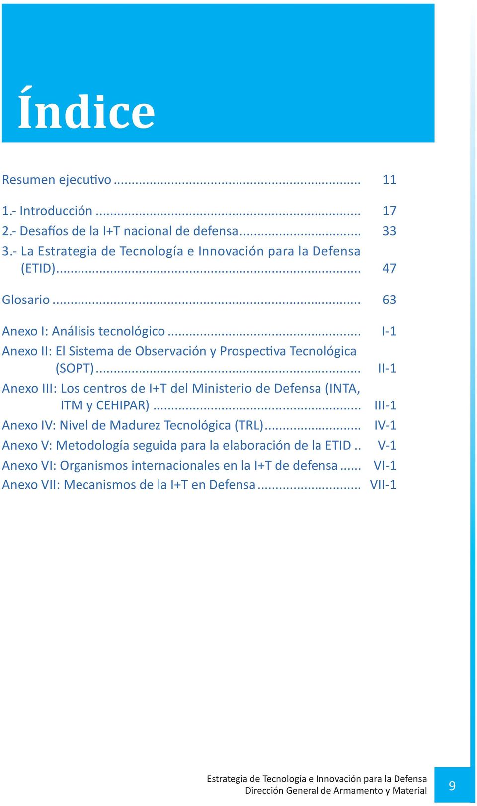 .. II-1 Anexo III: Los centros de I+T del Ministerio de Defensa (INTA, ITM y CEHIPAR)... III-1 Anexo IV: Nivel de Madurez Tecnológica (TRL).