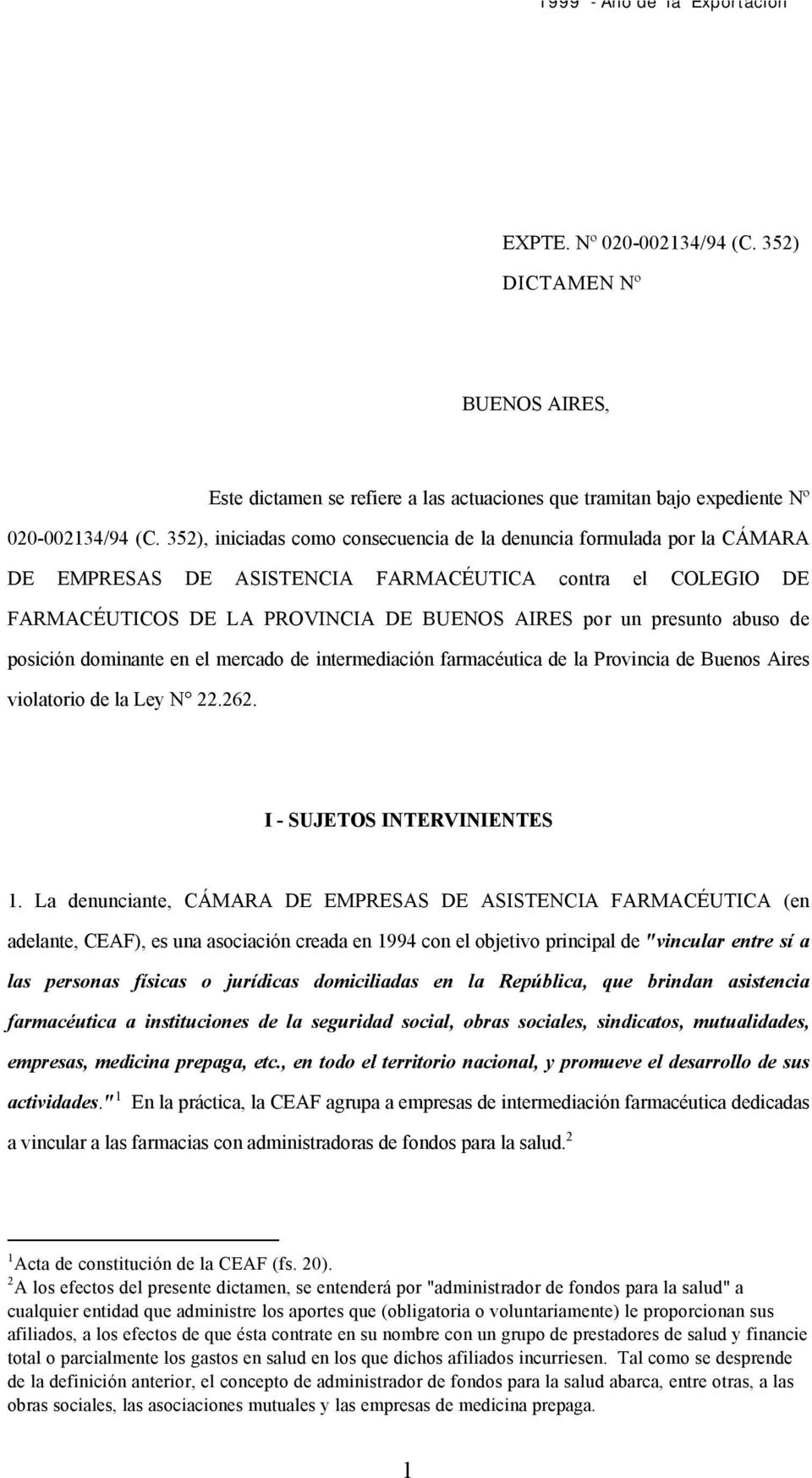 abuso de posición dominante en el mercado de intermediación farmacéutica de la Provincia de Buenos Aires violatorio de la Ley N 22.262. I - SUJETOS INTERVINIENTES 1.