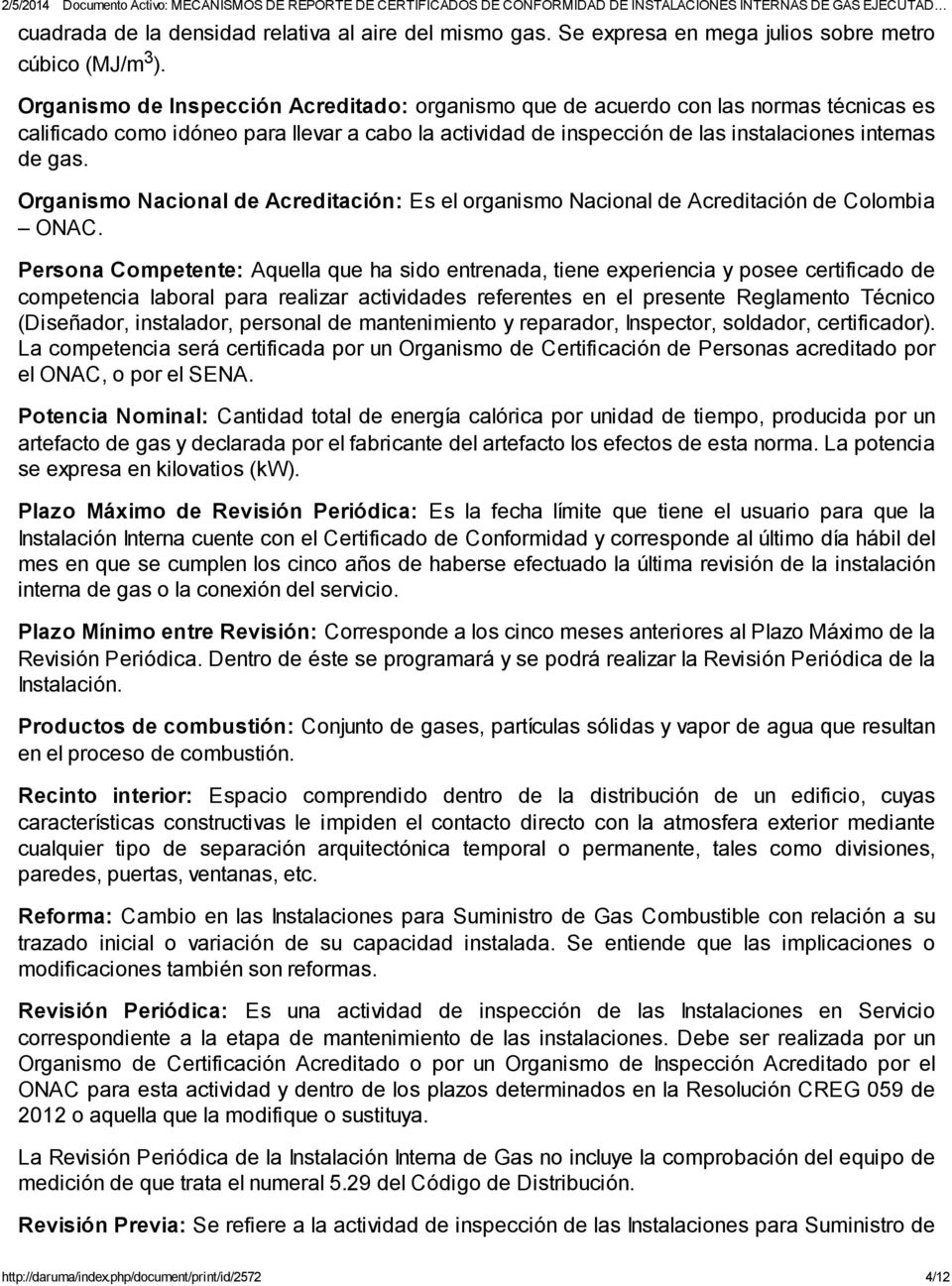 Organismo Nacional de Acreditación: Es el organismo Nacional de Acreditación de Colombia ONAC.