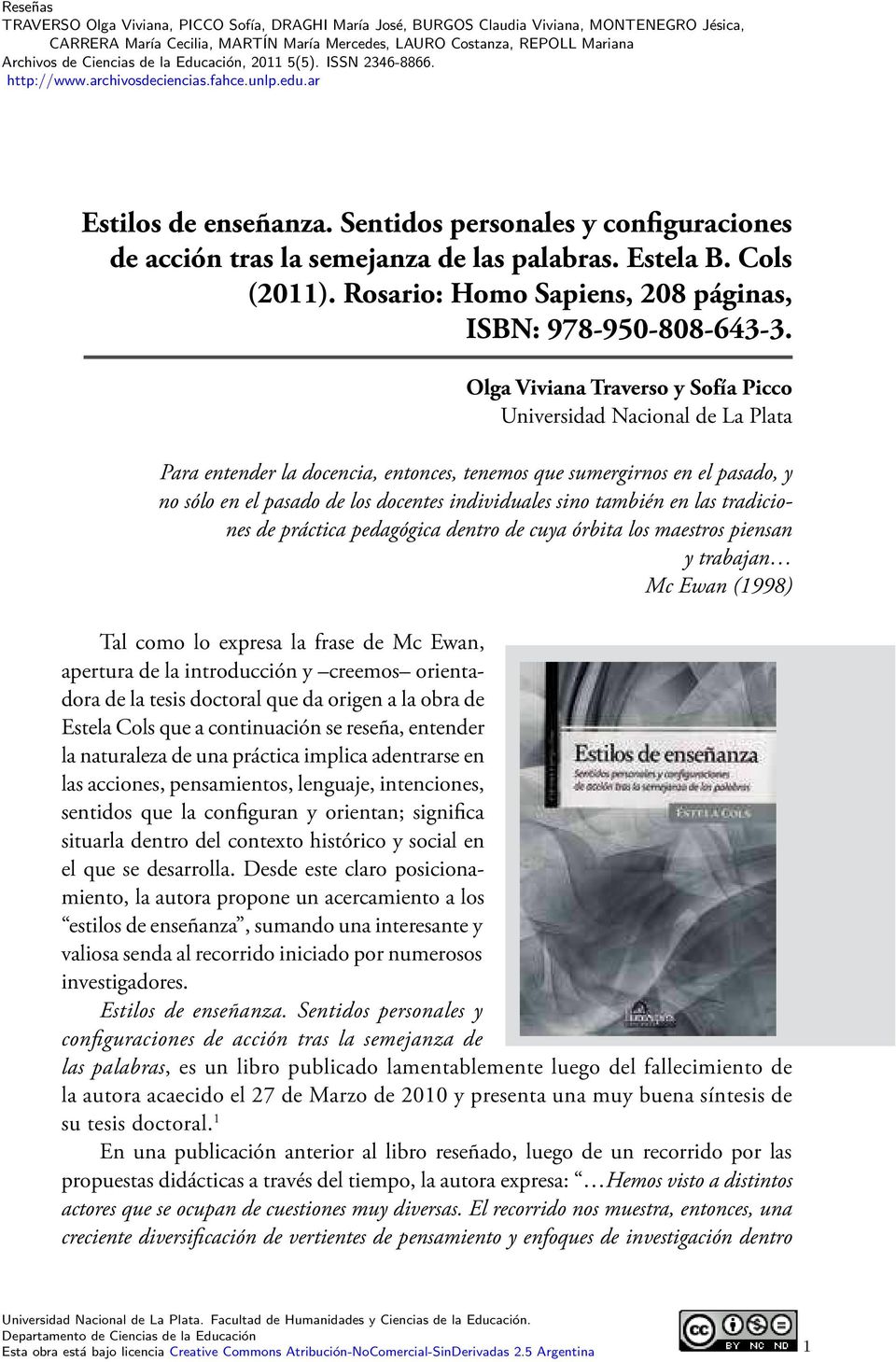 Sentidos personales y coniguraciones de acción tras la semejanza de las palabras. Estela B. Cols (2011). Rosario: Homo Sapiens, 208 páginas, ISBN: 978-950-808-643-3.